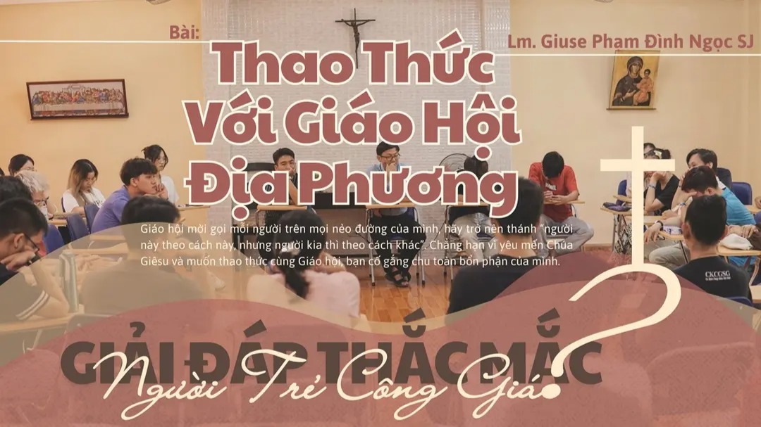 Giải đáp thắc mắc cho người trẻ: Bài 149 - Thao thức với Giáo hội địa phương