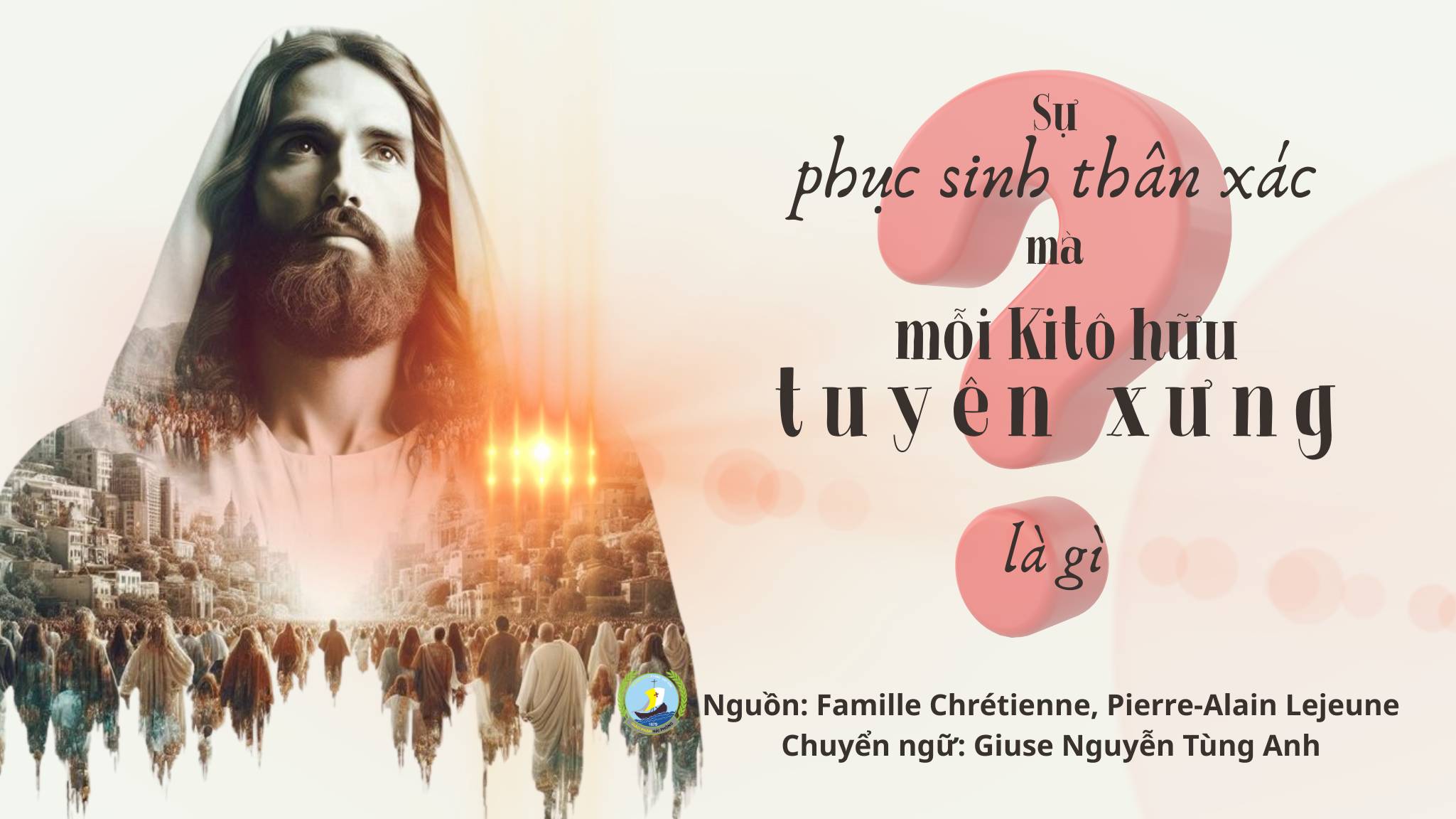 “Sự phục sinh thân xác, mà mỗi Kitô hữu chúng ta tuyên xưng, là gì?”