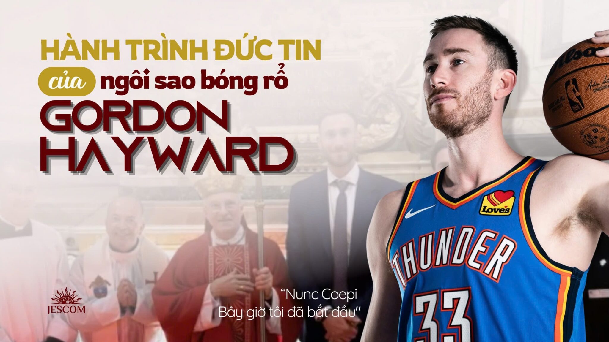 Hành trình Đức tin của ngôi sao bóng rổ Gordon Hayward