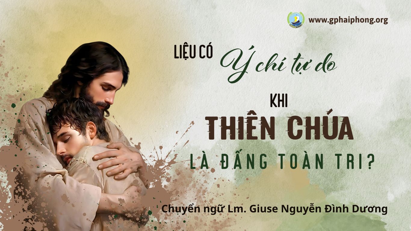 Liệu có ý chí tự do khi Thiên Chúa là Đấng toàn tri không?