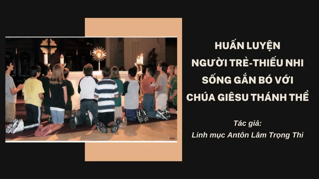  Huấn luyện người trẻ - thiếu nhi sống gắn bó với Chúa Giêsu Thánh Thể