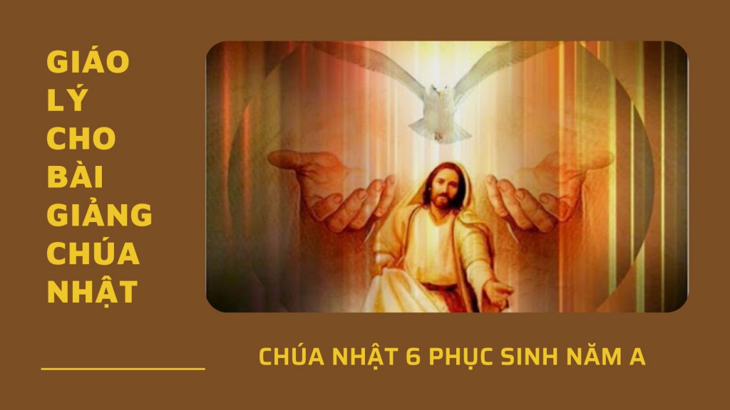 Giáo lý cho Bài giảng Chúa nhật 6 Phục Sinh - Năm A