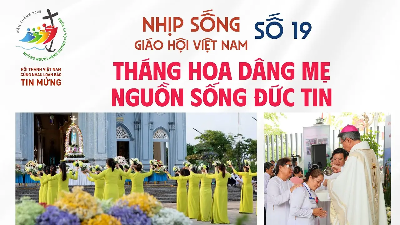  Nhịp sống Giáo hội Việt Nam số 19 (28/4 - 05/4/2025): Tháng Hoa Dâng Mẹ - Nguồn sống Đức tin