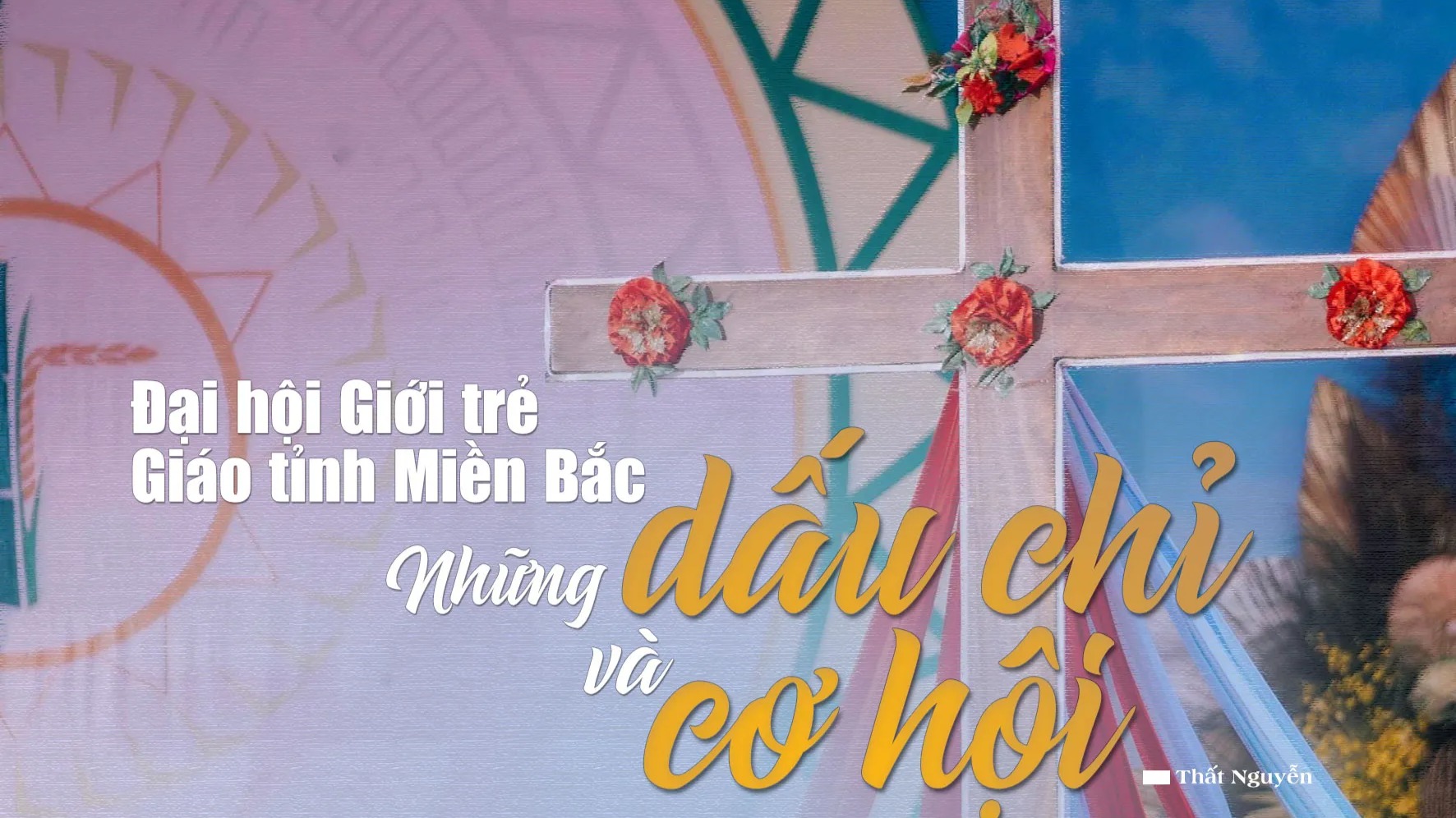 Đại hội Giới trẻ Giáo tỉnh Miền Bắc: Những dấu chỉ và cơ hội